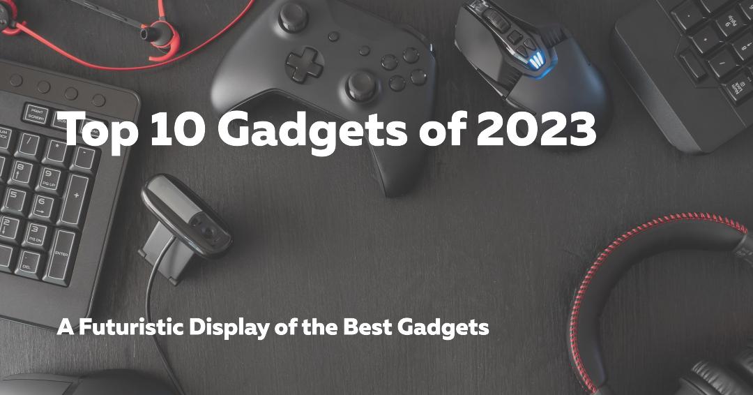 top 10 gadgets 2023
