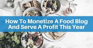 How to monetize a food blog